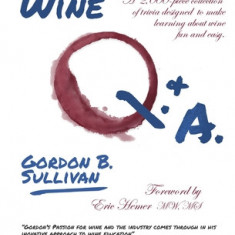 Wine Q. & A.: A 2,000-Piece Collection of Trivia Designed to Make Learning about Wine Fun and Easy