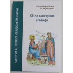 CATEHISM AL BISERICII ORTODOXE IN IMAGINI , SA NE CUNOASTEM CREDINTA de MITROPOLITUL IEROTHEOS AL NAFPAKTOSULUI , 2022