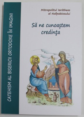 CATEHISM AL BISERICII ORTODOXE IN IMAGINI , SA NE CUNOASTEM CREDINTA de MITROPOLITUL IEROTHEOS AL NAFPAKTOSULUI , 2022 foto
