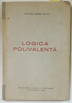 LOGICA POLIVALENTA de ANTON DUMITRIU , 1943, DEDICATIE * foto