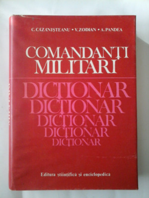 COMANDANTI MILITARI - DICTIONAR - C. CAZANISTEANU, V. ZODIAN, A. PANDEA foto