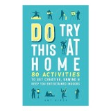 Cumpara ieftin Carte Straina Do Try This at Home, Activity Book, Peste 80 Idei, Pentru Copii, Limba Engleza