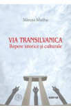 Via Transilvanica. Repere istorice si culturale - Mircea Muthu