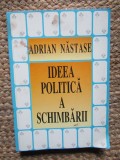 Adrian Nastase - Ideea politica a schimbarii