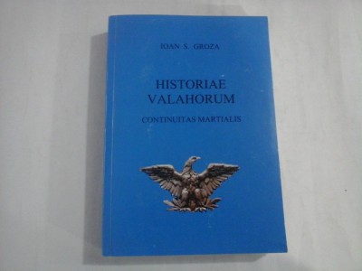 HISTORIAE VALAHORUM - CONTINUITAS MARTIALIS - IOAN S. GROZA foto