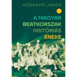 A magyar beatkorszak hist&oacute;ri&aacute;s &eacute;neke - Kőb&aacute;nyai J&aacute;nos
