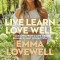 Live Learn Love Well: Lessons from a Life of Progress Not Perfection