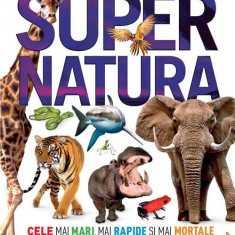 Supernatura. Cele mai mari, mai rapide și mai mortale 100 de animale de pe planeta