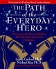 The Path of the Everyday Hero: Drawing on the Power of Myth to Meet Life&#039;s Most Important Challenges