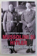 MUSSOLINI SI HITLER , FAURIREA ALIANTEI FASCISTE de CHRISTIAN GOESCHEL , 2019 foto