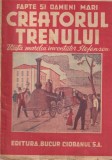 Const. Bogdan - Creatorul trenului. Viata marelui inventator Stefenson (editie