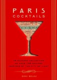 Paris Cocktails: An Elegant Collection of Over 100 Recipes Inspired by the City of Light