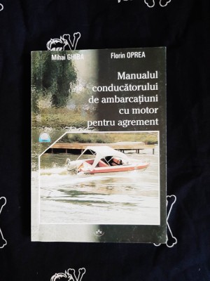 Mihai Ghiba - Manualul conducatorului de ambarcatiuni cu motor pentru agrement foto