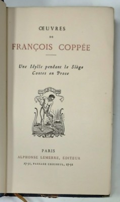 OEUVRES de FRANCOIS COPPEE : UNE IDYLLE PENDANT LE SIEGE / CONTES EN PROSE , EDITIE DE SFARSIT DE SEC. XIX foto
