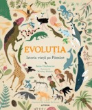 Evoluția. Istoria vieții pe Păm&acirc;nt &ndash; Anna Claybourne. Carte beletristică