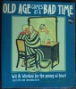 OLD AGE COMES AT A BAD TIME:WIT&amp;WISDOM FOR THE YOUNG AT HEART SELECTED BY E.KATZ