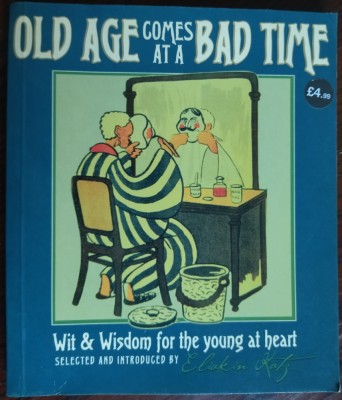 OLD AGE COMES AT A BAD TIME:WIT&amp;amp;WISDOM FOR THE YOUNG AT HEART SELECTED BY E.KATZ foto