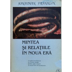 Mintea Si Relatiile In Noua Era - Jonathan Franklin ,560813