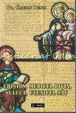 Cristos, Medicul Divin Si Luca, Ucenicul Sau - Pr. Claudiu Dumea, Sapientia, Iasi, 2013, religioasa, 393 pagini, ISBN 978-606-578-104-7