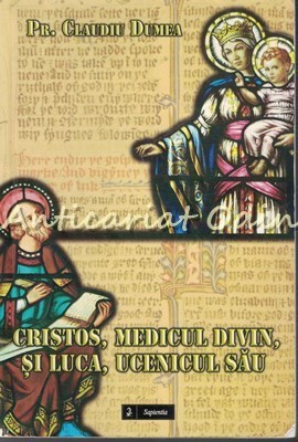 Cristos, Medicul Divin Si Luca, Ucenicul Sau - Pr. Claudiu Dumea foto