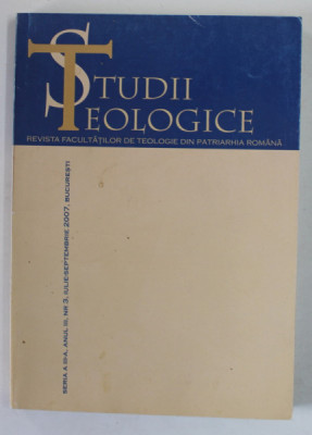 STUDII TEOLOGICE , REVISTA FACULTATILOR DE TEOLOGIE DIN PATRIARHIA ROMANA , ANUL III , NR. 3 , IULIE - SEPT. , 2007 foto