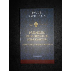 Paul L. Gavrilyuk - Patimirea Dumnezeului nepatimitor (2013, editie cartonata)