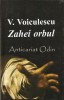 Zahei Orbul - V. Voiculescu, Roman, Editura Cartex 2000, Bucuresti, 2004, 175 pagini, Coperta Brosata