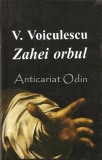 Zahei Orbul - V. Voiculescu, Roman, Editura Cartex 2000, Bucuresti, 2004, 175 pagini, Coperta Brosata