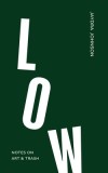 Low: Notes on Art &amp;amp; Trash
