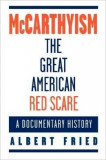 McCarthyism, the Great American Red Scare - A Documentary History | Albert Fried, Oxford University Press