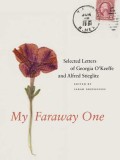 My Faraway One: Selected Letters of Georgia O&#039;Keeffe and Alfred Stieglitz: Volume One, 1915-1933