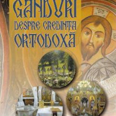 Ganduri despre credinta ortodoxa - Cornel Gabor