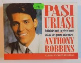 PASI URIASI , SCHIMBARI MICI CU EFECTE MARI : 365 DE IDEI PENTRU AUTOCONTROL de ANTHONY ROBBINS , 1999 *FORMAT REDUS