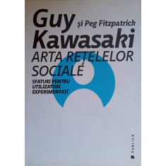 ARTA RETELELOR SOCIALE. SFATURI PENTRU UTILIZATORI EXPERIMENTATI-GUY SI PEG FITZPATRICK KAWASAKI