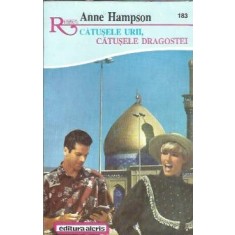 Catusele urii, catusele dragostei - Anne Hampson