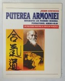 PUTEREA ARMONIEI , BIOGRAFIA LUI MORIHEI UESHIBA FONDATORUL AIKIDO - ULUI de JOHN STEVENS , 1987