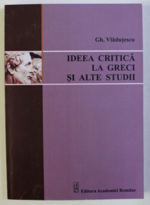 Ideea critică la greci şi alte studii/ Gh. Vladutescu foto