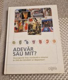 Adevar sau mit ? fata nevazuta a istoriei in 250 de intrebari Readers Digest