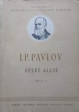 Opere Alese I.P. Pavlov, Editia II, 1952, Academiei Romane, Biologie, 555 pagini, Romana, Necartonata
