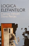 Ciprian Valcan, Dana Percec - Logica elefantilor (Editia: 2013)
