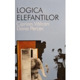 Ciprian Valcan, Dana Percec - Logica elefantilor (Editia: 2013)