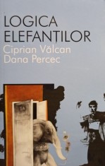 Ciprian Valcan, Dana Percec - Logica elefantilor (Editia: 2013) foto