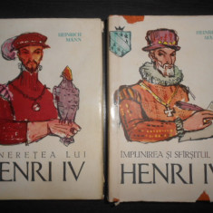 Heinrich Mann - Tineretea lui Henri IV / Implinirea si sfarsitul lui Henri IV