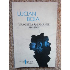 Lucian Boia - Tragedia Germaniei 1914-1945, Humanitas
