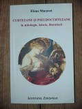 Curtezane si pseudocurtezane in mitologie, istorie, literatura - Elena Macavei