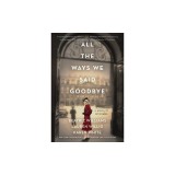 All the Ways We Said Goodbye A Novel of the Ritz Paris