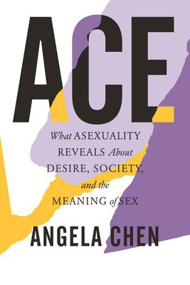 Ace: How Misunderstanding Asexuality Shapes Our Culture