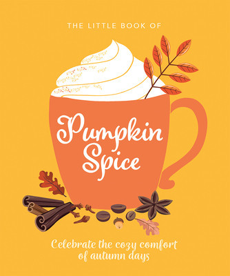 The Little Book of Pumpkin Spice: Celebrate the Cozy Comfort of Autumn Days foto