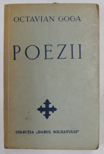 POEZII de OCTAVIAN GOGA , 1941 - COLECTIA &#039;&#039;DARUL SOLDATULUI&#039;&#039;