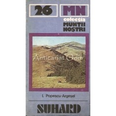 Masivul Suhard. Ghid Turistic - I. Popescu-Argesel - Muntii Nostri Nr.: 26